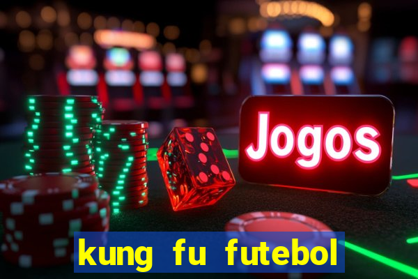 kung fu futebol clube filme completo dublado